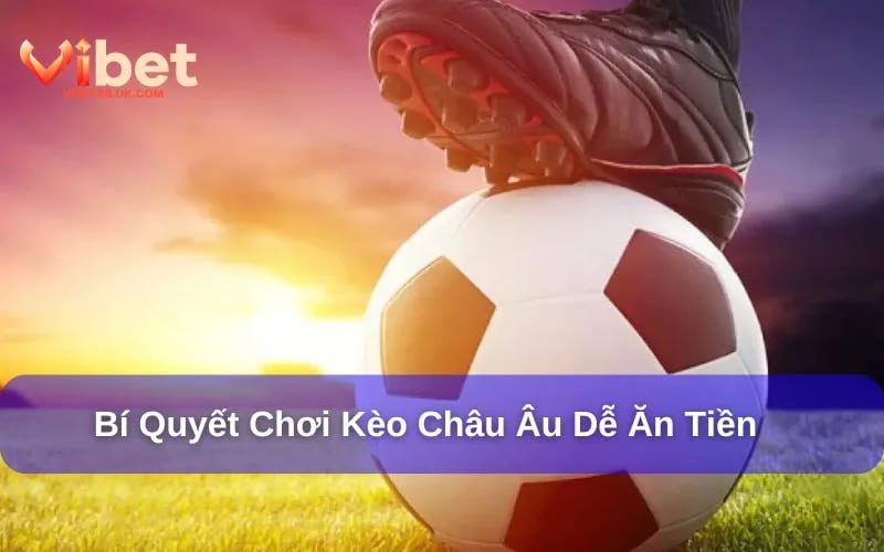 Chiến thuật chơi kèo châu Âu hiệu quả tại Vibet88 Chiến thuật chơi kèo châu Âu hiệu quả tại Vibet88