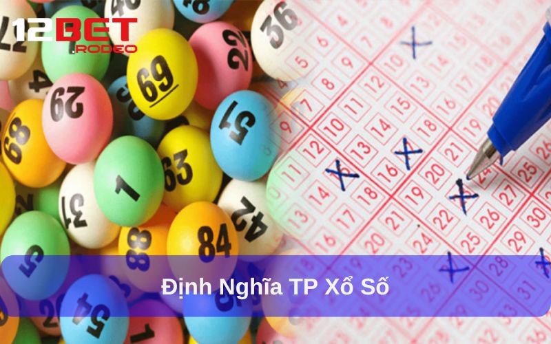 TP Xổ Số là gì? Vì sao người chơi đam mê?